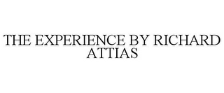 THE EXPERIENCE BY RICHARD ATTIAS