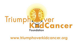 TRIUMPH OVER KID CANCER FOUNDATION WWW.TRIUMPHOVERKIDCANCER.ORG