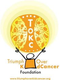 TOKC TRIUMPH OVER KID CANCER FOUNDATION WWW.TRIUMPHOVERKIDCANCER.ORG