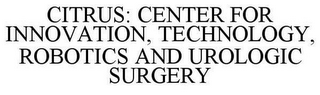 CITRUS: CENTER FOR INNOVATION, TECHNOLOGY, ROBOTICS AND UROLOGIC SURGERY