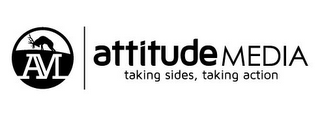 AM ATTITUDE MEDIA TAKING SIDES, TAKING ACTION