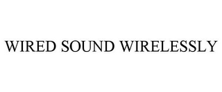 WIRED SOUND WIRELESSLY