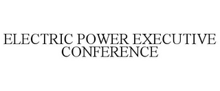 ELECTRIC POWER EXECUTIVE CONFERENCE