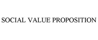 SOCIAL VALUE PROPOSITION