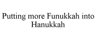 PUTTING MORE FUNUKKAH INTO HANUKKAH