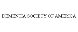 DEMENTIA SOCIETY OF AMERICA