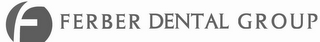 F FERBER DENTAL GROUP
