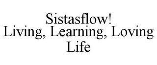 SISTASFLOW! LIVING, LEARNING, LOVING LIFE