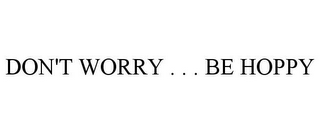 DON'T WORRY . . . BE HOPPY