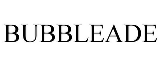 BUBBLEADE