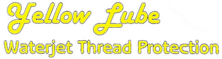 YELLOW LUBE WATERJET THREAD PROTECTION