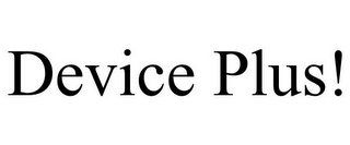 DEVICE PLUS!