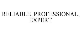 RELIABLE, PROFESSIONAL, EXPERT