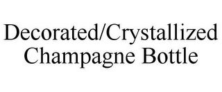 DECORATED/CRYSTALLIZED CHAMPAGNE BOTTLE