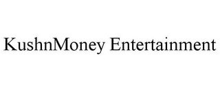 KUSHNMONEY ENTERTAINMENT