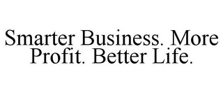 SMARTER BUSINESS. MORE PROFIT. BETTER LIFE.