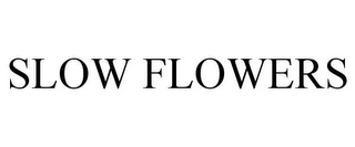 SLOW FLOWERS