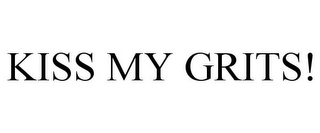 KISS MY GRITS!