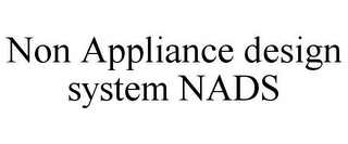 NON APPLIANCE DESIGN SYSTEM NADS