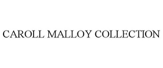 CAROLL MALLOY COLLECTION