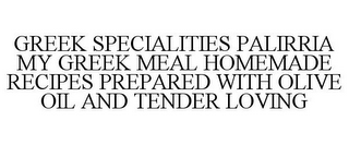 GREEK SPECIALITIES PALIRRIA MY GREEK MEAL HOMEMADE RECIPES PREPARED WITH OLIVE OIL AND TENDER LOVING