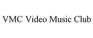 VMC VIDEO MUSIC CLUB