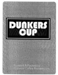 DUNKERS CUP ROASTED & PACKED BY COLONIAL COFFEE ROASTERS, INC