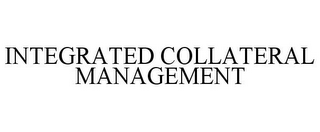 INTEGRATED COLLATERAL MANAGEMENT