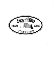 FILL-UP WITH BILLUPS BILLUPS COFFEE YOUR FRIEND