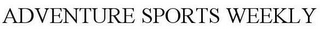 ADVENTURE SPORTS WEEKLY