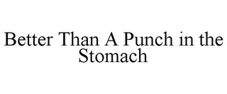 BETTER THAN A PUNCH IN THE STOMACH