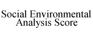 SOCIAL ENVIRONMENTAL ANALYSIS SCORE