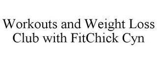 WORKOUTS AND WEIGHT LOSS CLUB WITH FITCHICK CYN