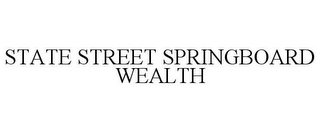 STATE STREET SPRINGBOARD WEALTH