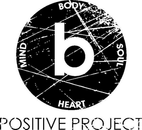 B MIND BODY SOUL HEART POSITIVE PROJECT