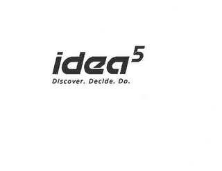 IDEA5 DISCOVER. DECIDE. DO.