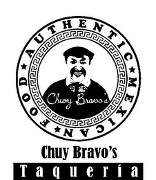 CHUY BRAVO'S TAQUERIA AUTHENTIC MEXICAN FOOD CHUY BRAVO'S