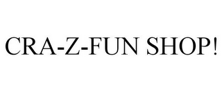 CRA-Z-FUN SHOP!