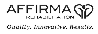 AFFIRMA REHABILITATION QUALITY. INNOVATIVE. RESULTS.