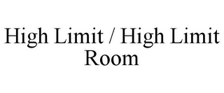 HIGH LIMIT / HIGH LIMIT ROOM