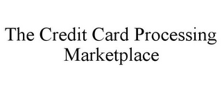 THE CREDIT CARD PROCESSING MARKETPLACE