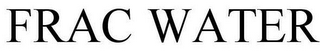 FRAC WATER