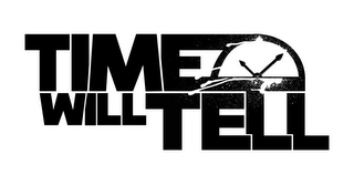 TIME WILL TELL