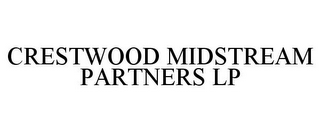 CRESTWOOD MIDSTREAM PARTNERS LP