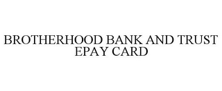 BROTHERHOOD BANK AND TRUST EPAY CARD