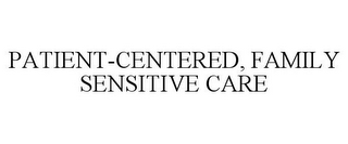 PATIENT-CENTERED, FAMILY SENSITIVE CARE