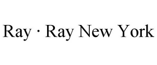 RAY · RAY NEW YORK