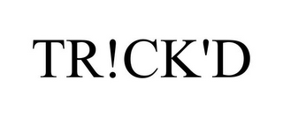 TR!CK'D