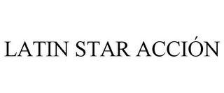 LATIN STAR ACCIÓN