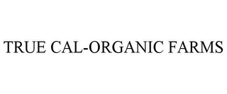 TRUE CAL-ORGANIC FARMS